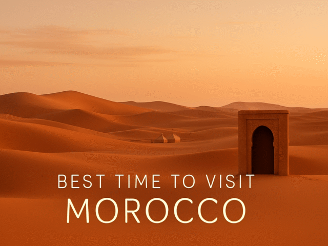 Best Time to Visit Morocco